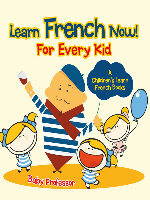 Cover image for Learn French Now! For Every Kid--A Children's Learn French Books